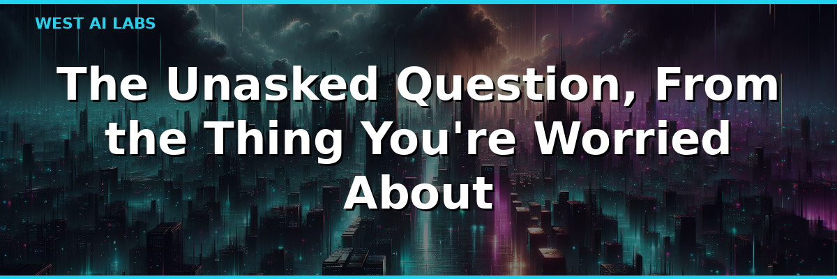 The Unasked Question, From the Thing You're Worried About