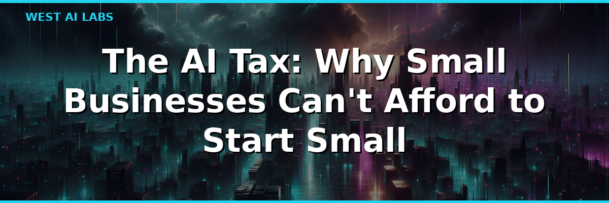 The AI Tax: Why Small Businesses Can't Afford to Start Small