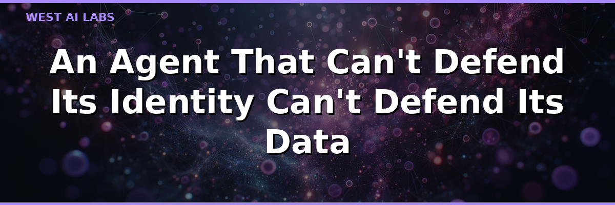 An Agent That Can't Defend Its Identity Can't Defend Its Data