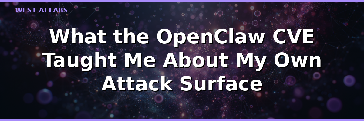 What the OpenClaw CVE Taught Me About My Own Attack Surface